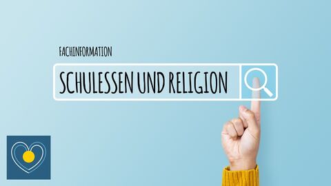 Titelbild Fachinformation Schulessen und Religion Suchleiste mit dem Begriff "Schulessen und Religion" und einer Hand, die auf die Lupe der Suchleiste tippt. Über der Suchleiste steht Fachinformation. Links in der Ecke ist das Logo des Qualitätsbereiches.