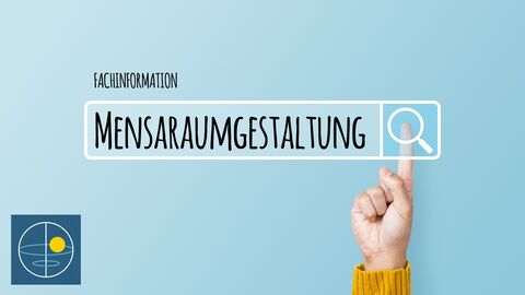 Mensaraumgestaltung Suchleiste mit dem Begriff "Mensaraumgestaltung" und einer Hand, die auf die Lupe der Suchleiste tippt. Über der Suchleiste steht Fachinformation. Links in der Ecke ist das Logo des Qualitätsbereiches.